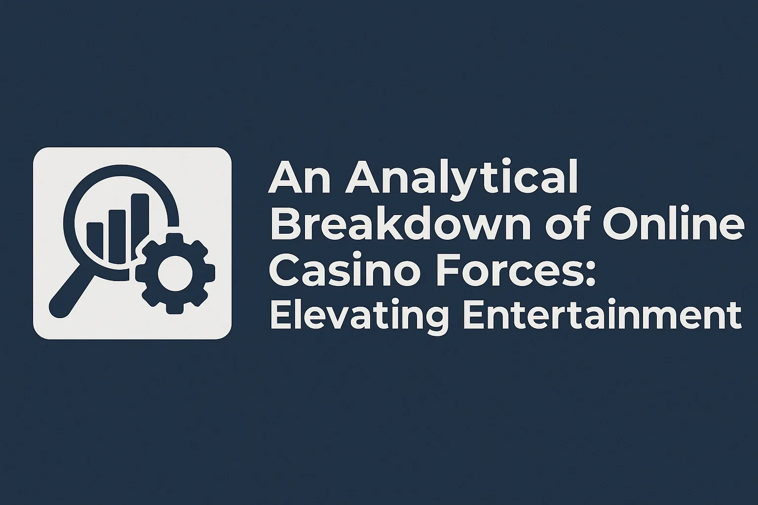 An Analytical Breakdown of Online Casino Forces: Elevating Entertainment